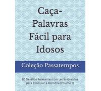 Caça-Palavras Fácil para Idosos: 80 Desafios Relaxantes com Letras Grandes para Estimular a Memória (Volume 1) (Coleção Passatempos - Letras Grandes)