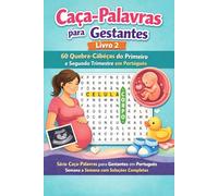 Caca-Palavras para Gestantes - Livro 2: 60 Quebra-Cabecas do Primeiro e Segundo Trimestre em Portugues - Da Fecundacao ao Primeiro Chute do Bebe | ... - Semana a Semana com Solucoes Completas