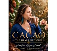 Cacao the Heart Medicine: The Truth about Cacao & how to work with her