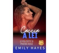 Caccia a Lei: Una giustiziera nell’ombra. Una ex scomparsa. Una verità che può distruggere tutto… o salvare ciò che resta. (Le Poliziotte di Phoenix Ridge)