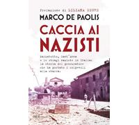 Caccia ai nazisti. Marzabotto, Sant'Anna e le stragi naziste in Italia: la storia del procuratore che ha portato i colpevoli alla sbarra (BUR Saggi)