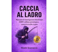 CACCIA AL LADRO: Manuale di investigazione blockchain, OSINT e difesa psicologica contro le truffe crypto.