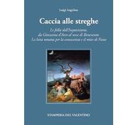 Caccia alle Streghe. Le follie dell’Inquisizione, da Giovanna d’Arco al noce di Benevento. La lotta umana per la conoscenza e il mito di Faust (I polifemi)