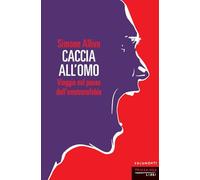 Caccia all'omo. Viaggio nel paese dell'omofobia. Nuova ediz. (Documenti)