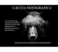 CACCIA FOTOGRAFICA - Un connubio tra immagini e parole raccontano le mie emozionanti battute di caccia fotografica
