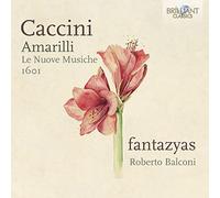 Fantazyas, Roberto Balconi - Caccini: Amarilli, Le NUOVE MUSICHE, 1601