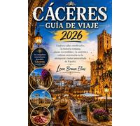 CÁCERES GUÍA DE VIAJE 2026: Explora calles medievales, la historia romana, plazas escondidas y la auténtica cultura extremeña en la atemporal ciudad amurallada de España.