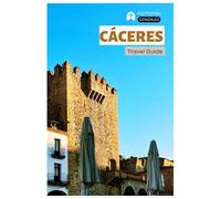 Caceres Travel Guide: Attractions, Medieval Towns, Food Culture, and Day Trips Across Extremadura with Itineraries