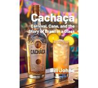 Cachaça: Carnival, Cane, and the Story of Brazil in a Glass (Spirits of Influence)