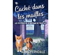 Caché dans les Mailles: Tome 5 des Enquêtes de la Boutique de Laine (Les Mystères de la Boutique de Tricot)