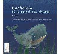 Cachololo et le secret des abysses: Une histoire pour apprendre à ne plus avoir peur du noir
