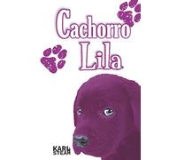 Cachorro Lila: libro de perros - Para niñas y niños que aman a los animales (8 - 12 años) - Libro con capítulos - Novelas de perros y mascotas