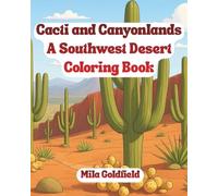 Cacti and Canyonlands - A Southwest Desert Coloring Book: Scenic Coloring Pages Inspired by the American Southwest for Teens and Adults
