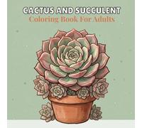 Cactus and Succulent Coloring Book for Adults: 50 Botanical Illustrations Featuring Desert Plants, Flowering Cacti and Succulent Arrangements