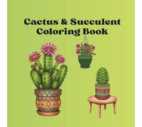 Cactus and Succulent Coloring Book: Over 50 Unique & Relaxing Designs of Beautiful Desert Plants, Flowering Cacti, Exotic Succulents, and More for Stress Relief, Creativity, and All Skill Levels