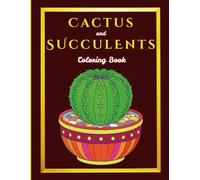 Cactus and Succulents: Bold and Easy Cactus & Succulent Pot Magical Patterns for Stress Relief, Relaxation, and Mindfulness