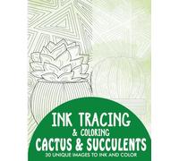 Cactus and Succulents Ink Tracing Coloring Book for Adults: 30 Unique Illustrations to Ink and Color (Ink Tracing Books for Adults)