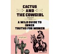 Cactus and The Cowgirl: A Wild Guide to Inner Truths for Women (The Emotional Guide Series)