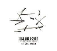 Cactus Channel Feat. Chet Faker - Kill The Doubt