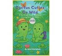 Cactus Cuties Go Wild: A Rainforest Travel Adventure Coloring Book for Adults Travel Size 6x9
