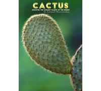 Cactus: Discover the Coolest Plants of the Desert