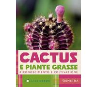 Cactus e piante grasse. Riconoscimento e coltivazione (Pollice verde)