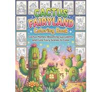 Cactus Fairyland Coloring Book: Cactus Homes, Blooming Succulents, and Cute Fairy Scenes to Color