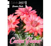 Cactus Flower Calendar 2027: Monthly and Weekly Planner for Desert Gardens, Botanical Photography, and Daily Planning