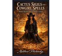 Cactus Sigils and Cowgirl Spells: Desert Magick from the Heart of Texas