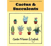 Cactus & Succulents, Garden Planner & Logbook: Large 8 x 10 gardening notebook, 120 pages include detailed plant pages, plot plans, undated monthly calendar, shipping lists & notes