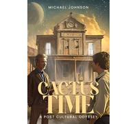 Cactus Time: A POST CULTURAL ODYSSEY