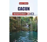 CACUN REISEFÜHRER 2026: Entdecken Sie die Berge, Seen und die nomadische Kultur: Praktische Tipps, lokale Erlebnisse und landschaftliche Abenteuer für Ihre Reise
