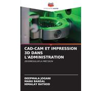 CAD-CAM ET IMPRESSION 3D DANS L'ADMINISTRATION: DÉVERROUILLER LA PRÉCISION