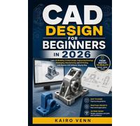 CAD Design for Beginners in 2026: Learn 3D Modeling, Product Design, Engineering Drawings, Prototyping, Manufacturing, and 3D Printing with Modern CAD ... (The Complete 3D Printing Mastery Series)