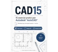 CAD15: 15 esercizi pratici per Autodesk AutoCAD