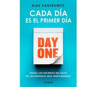 Cada día es el primer día: Todos los secretos del éxito de las empresas más innovadoras (Conecta)