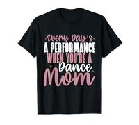 Cada día es una actuación Cuando Eres una mamá de Baile Camiseta