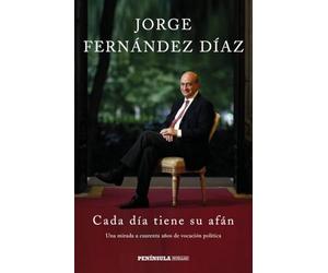 Cada día tiene su afán: Una mirada a cuarenta años de vocación política: 1 (PENINSULA)