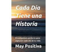 Cada Día Tiene una Historia: El compañero perfecto para capturar cada día de tu vida.