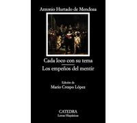 Cada loco con su tema; Los empeños del mentir (Letras Hispánicas)