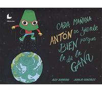 Cada mañana Antón se siente bien porque le da la gana (SIN COLECCION)