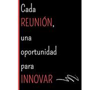 Cada REUNIÓN, una oportunidad para INNOVAR: Cuaderno de Trabajo, Cuaderno de reuniones, Tomar notas, A4, 120 Hojas/60 Páginas
