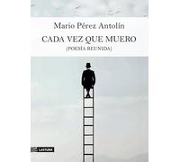 Cada vez que muero: Poesía Reunida: 193 (Alcalima)