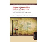 Cadáveres impensables, cadáveres impensados: El tratamiento de los cuerpos en las violencias de masa y los genocidios (SIN COLECCION)