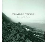 Cadaverous Condition - Burn Brightly Alone