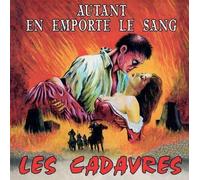 Cadavres, les - Autant en Emporte Le Sang [Import]