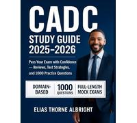 CADC STUDY GUIDE 2025-2026: Pass Your Exam with Confidence - Reviews, Test Strategies, and 1000 Practice Questions