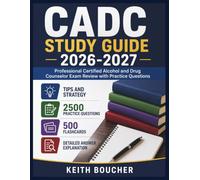CADC STUDY GUIDE 2026-2027: Professional Certified Alcohol and Drug Counselor Exam Review with Practice Questions