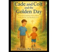 Cade and Colt and the Golden Day: A Christian Bedtime Story About Faith, Family, and Brotherly Love