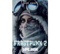 Cade Smart Frostpunk 2 Game Guide (Tapa blanda)